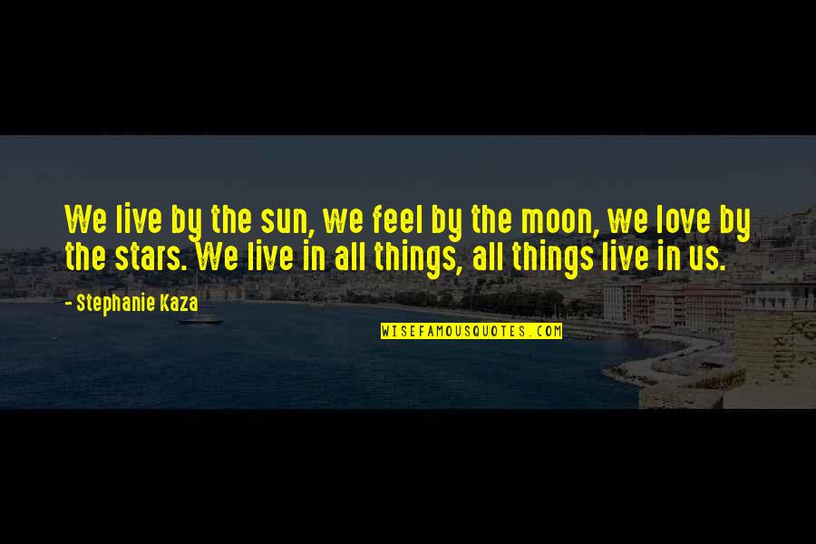 Moon N Stars Quotes By Stephanie Kaza: We live by the sun, we feel by