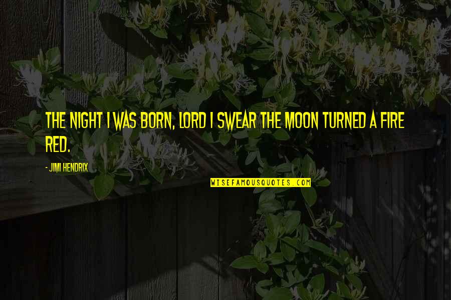 Moon Night Quotes By Jimi Hendrix: The night I was born, Lord I swear