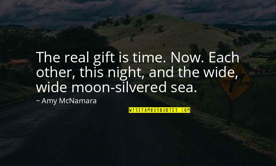 Moon Over The Sea Quotes By Amy McNamara: The real gift is time. Now. Each other,