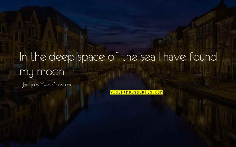 Moon Over The Sea Quotes By Jacques-Yves Cousteau: In the deep space of the sea I