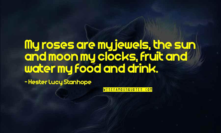 Moon Over Water Quotes By Hester Lucy Stanhope: My roses are my jewels, the sun and