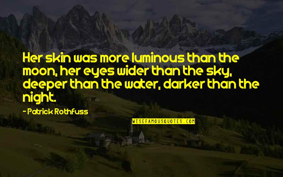 Moon Over Water Quotes By Patrick Rothfuss: Her skin was more luminous than the moon,