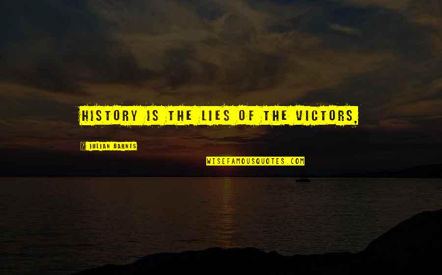 Moon Palace Quotes By Julian Barnes: History is the lies of the victors,