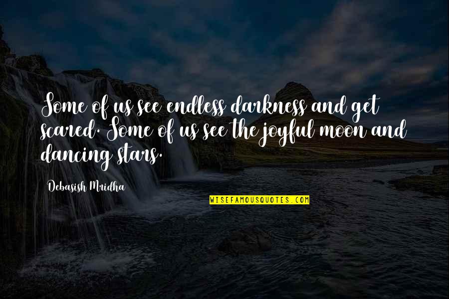 Moon Philosophy Quotes By Debasish Mridha: Some of us see endless darkness and get Moon Philosophy Quotes By Debasish Mridha: Some of us see endless darkness and get