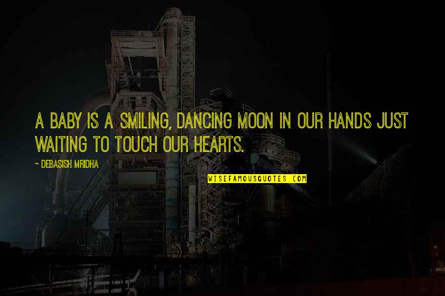 Moon Philosophy Quotes By Debasish Mridha: A baby is a smiling, dancing moon in