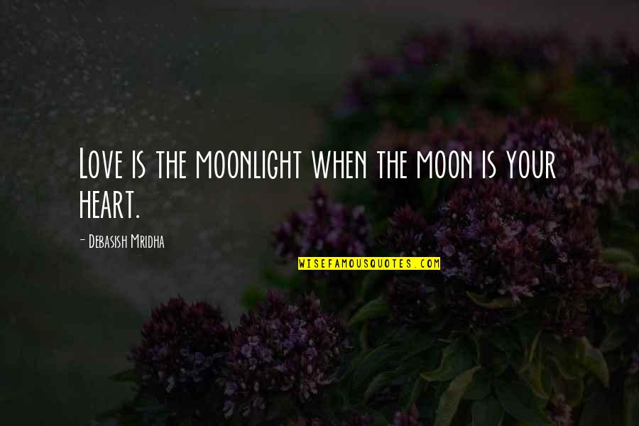 Moon Philosophy Quotes By Debasish Mridha: Love is the moonlight when the moon is Moon Philosophy Quotes By Debasish Mridha: Love is the moonlight when the moon is