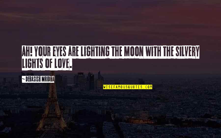 Moon Philosophy Quotes By Debasish Mridha: Ah! Your eyes are lighting the moon with Moon Philosophy Quotes By Debasish Mridha: Ah! Your eyes are lighting the moon with