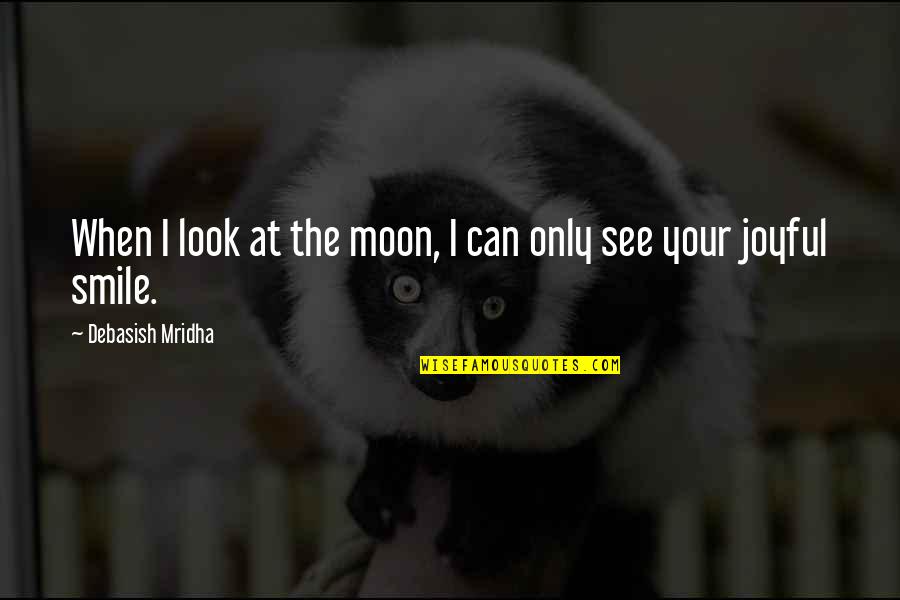 Moon Philosophy Quotes By Debasish Mridha: When I look at the moon, I can Moon Philosophy Quotes By Debasish Mridha: When I look at the moon, I can