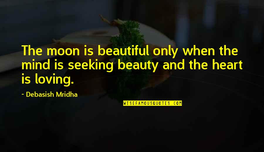 Moon Philosophy Quotes By Debasish Mridha: The moon is beautiful only when the mind Moon Philosophy Quotes By Debasish Mridha: The moon is beautiful only when the mind