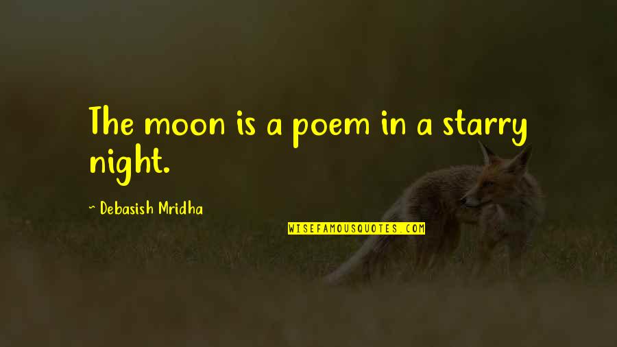 Moon Philosophy Quotes By Debasish Mridha: The moon is a poem in a starry Moon Philosophy Quotes By Debasish Mridha: The moon is a poem in a starry