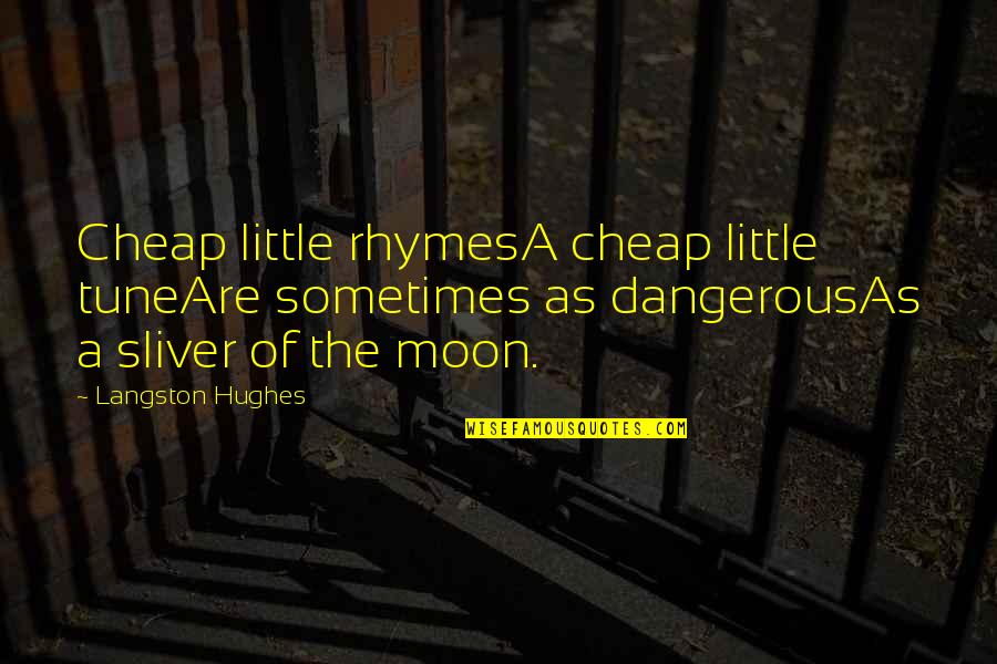 Moon Poetry Quotes By Langston Hughes: Cheap little rhymesA cheap little tuneAre sometimes as