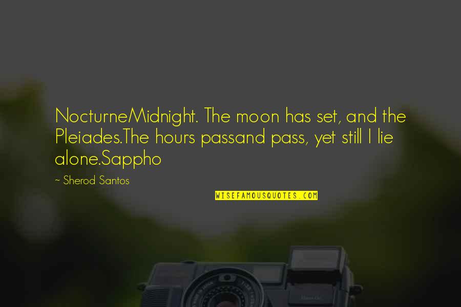 Moon Poetry Quotes By Sherod Santos: NocturneMidnight. The moon has set, and the Pleiades.The