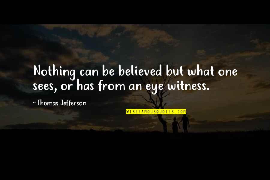 Moon Rising Quotes By Thomas Jefferson: Nothing can be believed but what one sees,