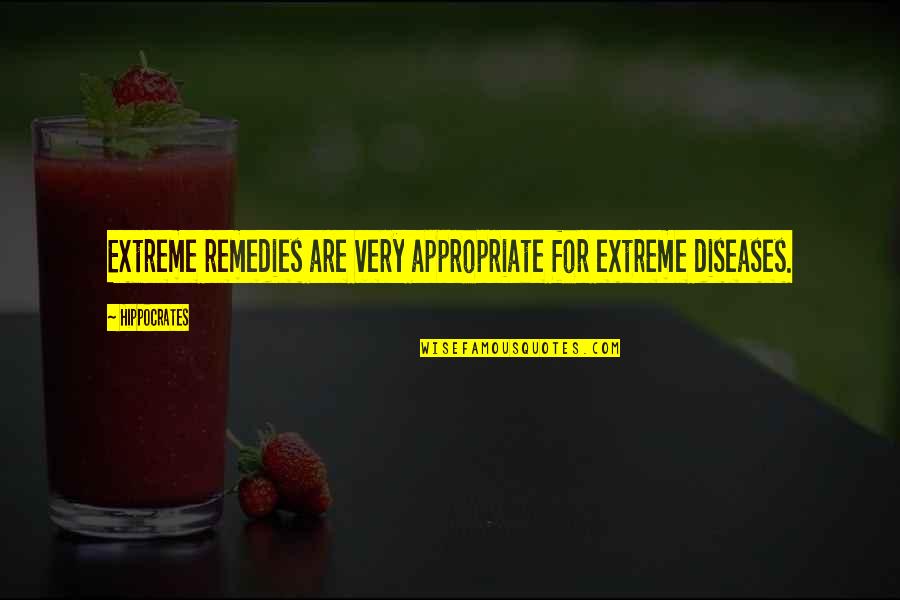 Moon Roach Quotes By Hippocrates: Extreme remedies are very appropriate for extreme diseases.