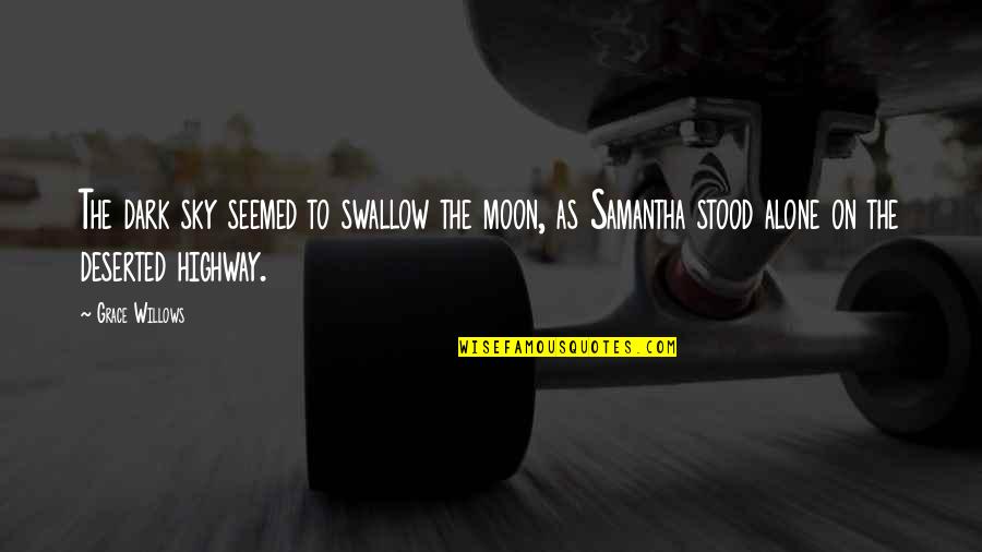Moon Romance Quotes By Grace Willows: The dark sky seemed to swallow the moon,