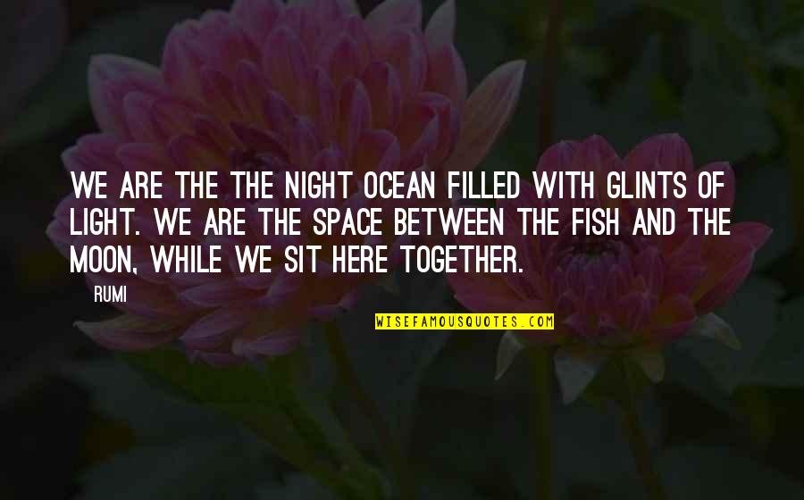 Moon Rumi Quotes By Rumi: We are the the night ocean filled with Moon Rumi Quotes By Rumi: We are the the night ocean filled with