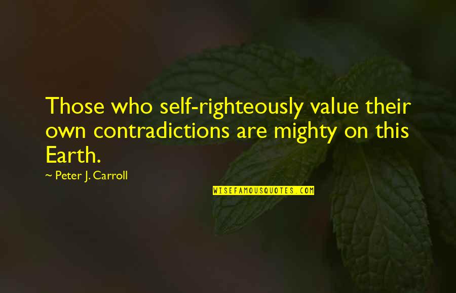 Moon Shadows Quotes By Peter J. Carroll: Those who self-righteously value their own contradictions are