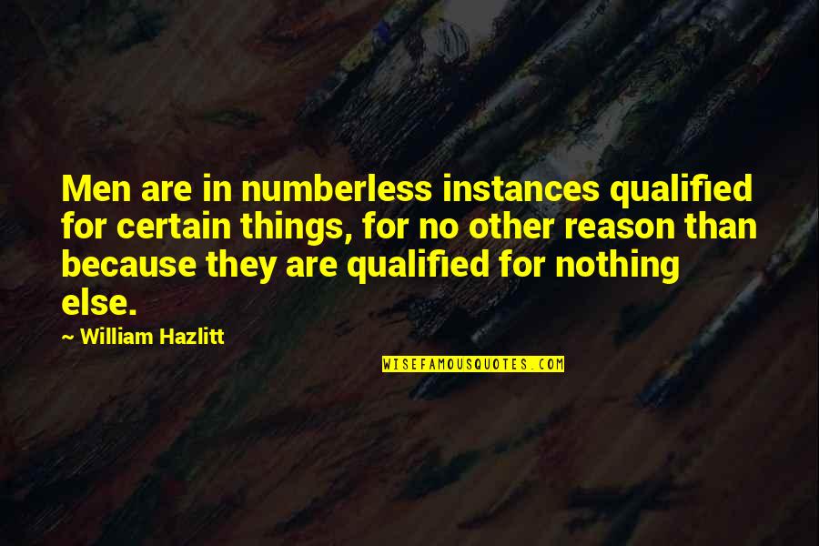 Moon Shadows Quotes By William Hazlitt: Men are in numberless instances qualified for certain