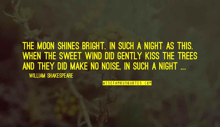 Moon Shines Bright Quotes By William Shakespeare: The moon shines bright. In such a night