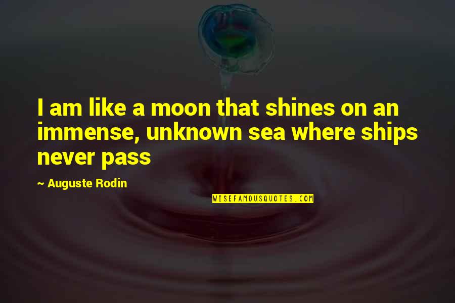 Moon Shines Quotes By Auguste Rodin: I am like a moon that shines on