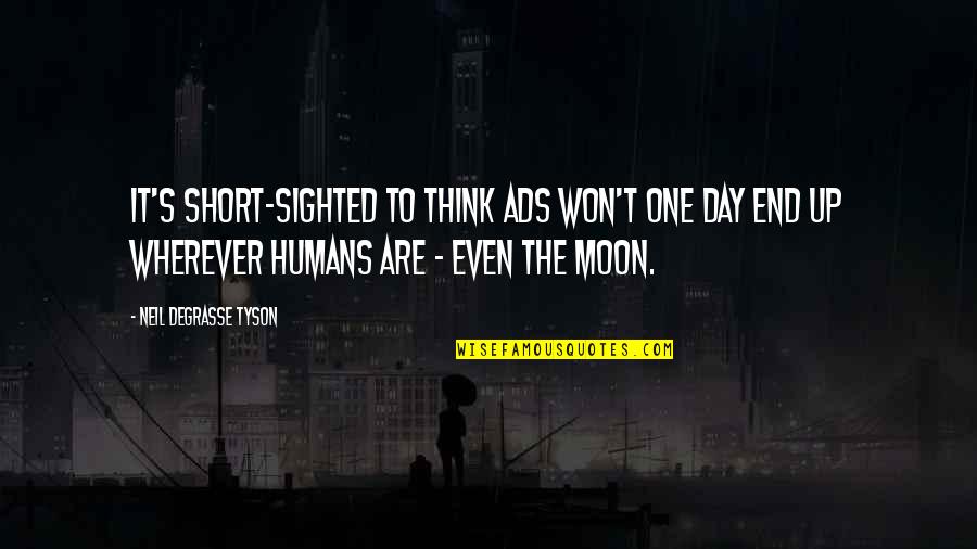 Moon Short Quotes By Neil DeGrasse Tyson: It's short-sighted to think ads won't one day