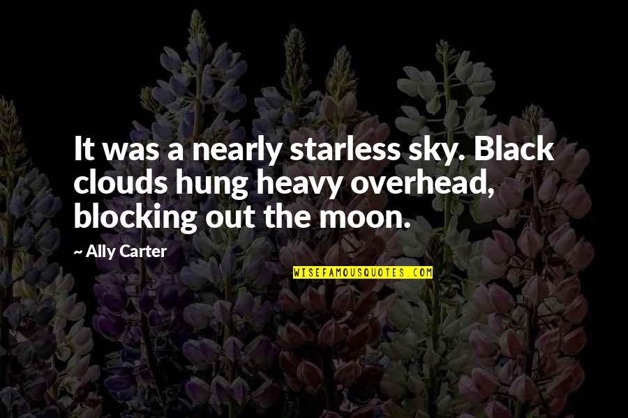 Moon Sky Quotes By Ally Carter: It was a nearly starless sky. Black clouds