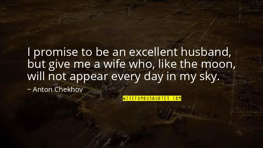 Moon Sky Quotes By Anton Chekhov: I promise to be an excellent husband, but