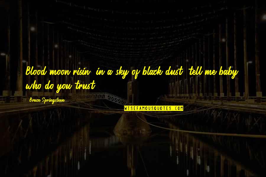 Moon Sky Quotes By Bruce Springsteen: Blood moon risin' in a sky of black