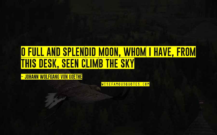 Moon Sky Quotes By Johann Wolfgang Von Goethe: O full and splendid Moon, whom I Have,