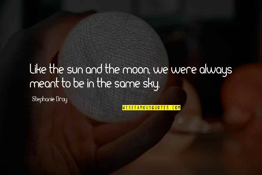 Moon Sky Quotes By Stephanie Dray: Like the sun and the moon, we were