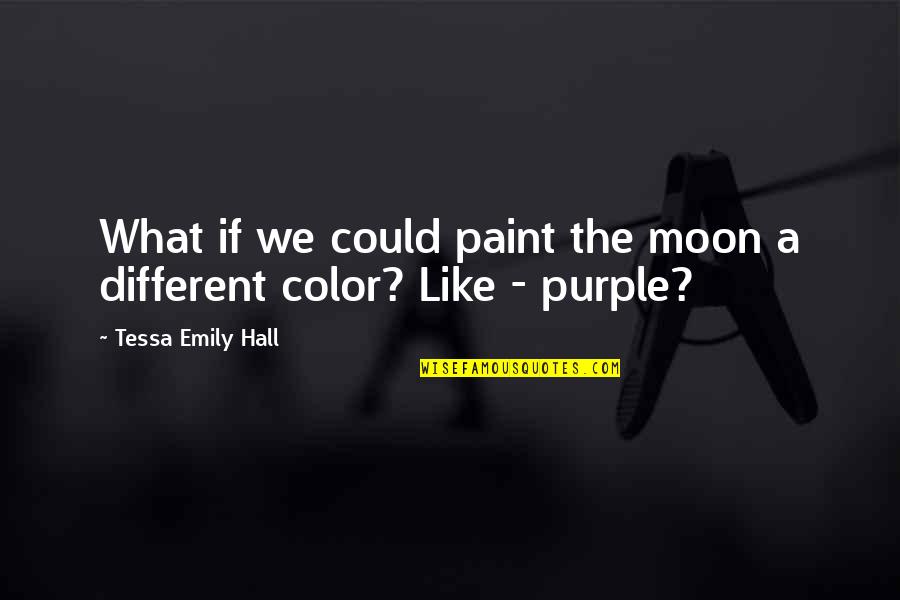 Moon Sky Quotes By Tessa Emily Hall: What if we could paint the moon a