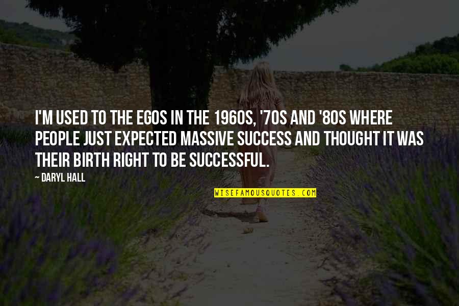 Moon Smile Quotes By Daryl Hall: I'm used to the egos in the 1960s, Moon Smile Quotes By Daryl Hall: I'm used to the egos in the 1960s,