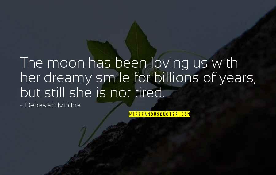 Moon Smile Quotes By Debasish Mridha: The moon has been loving us with her