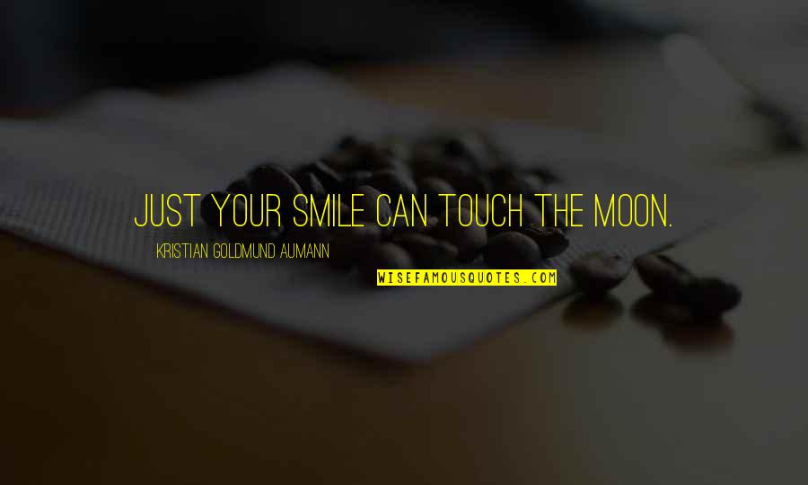 Moon Smile Quotes By Kristian Goldmund Aumann: Just your smile can touch the moon. Moon Smile Quotes By Kristian Goldmund Aumann: Just your smile can touch the moon.