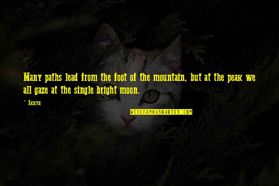Moon So Bright Quotes By Ikkyu: Many paths lead from the foot of the Moon So Bright Quotes By Ikkyu: Many paths lead from the foot of the