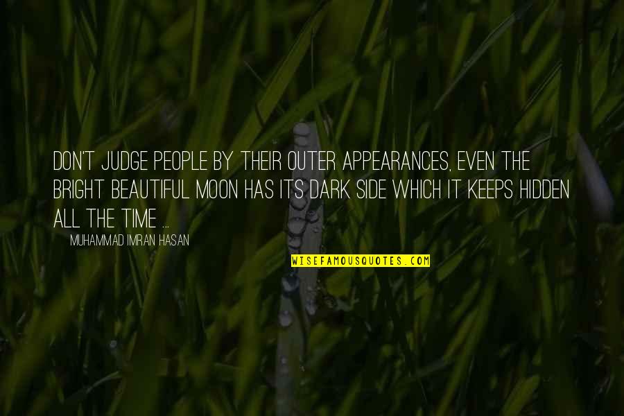 Moon So Bright Quotes By Muhammad Imran Hasan: Don't Judge People By Their Outer Appearances, Even Moon So Bright Quotes By Muhammad Imran Hasan: Don't Judge People By Their Outer Appearances, Even
