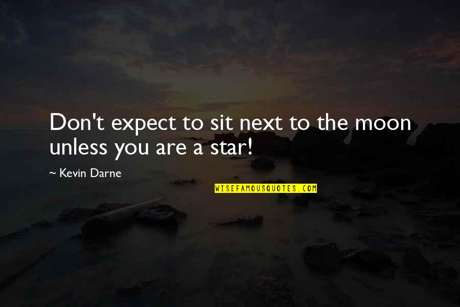 Moon Star Quotes By Kevin Darne: Don't expect to sit next to the moon