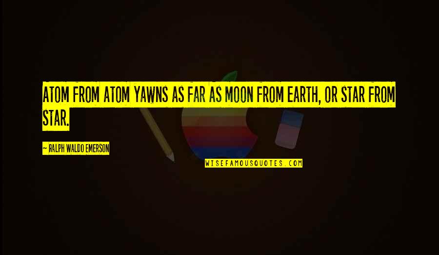 Moon Star Quotes By Ralph Waldo Emerson: Atom from atom yawns as far As moon