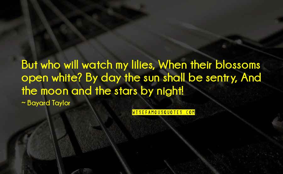 Moon Stars Night Quotes By Bayard Taylor: But who will watch my lilies, When their