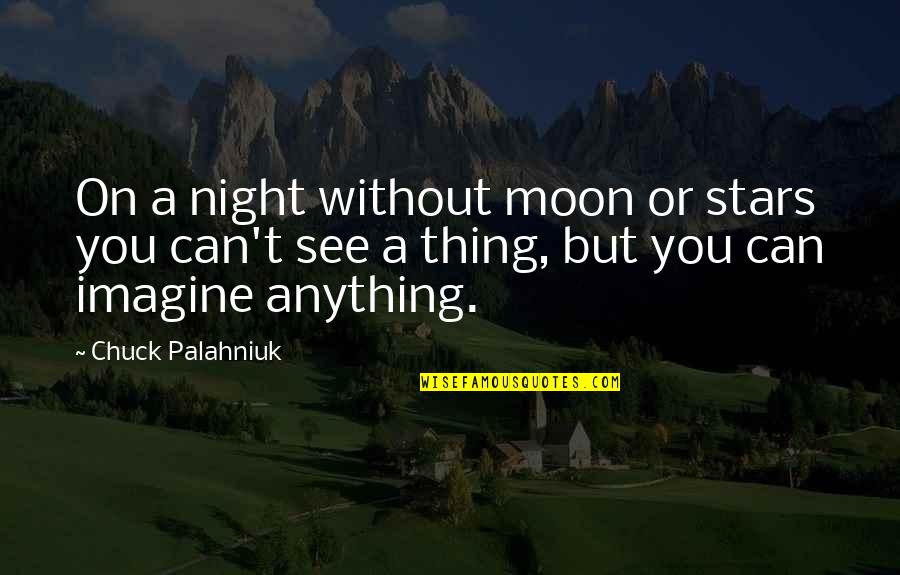 Moon Stars Night Quotes By Chuck Palahniuk: On a night without moon or stars you