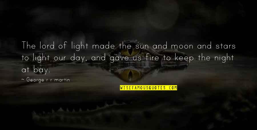 Moon Stars Night Quotes By George R R Martin: The lord of light made the sun and