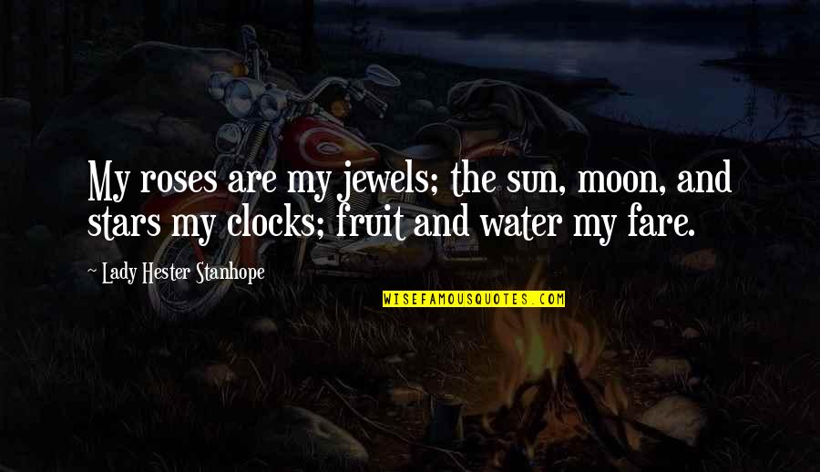 Moon Sun And Stars Quotes By Lady Hester Stanhope: My roses are my jewels; the sun, moon,