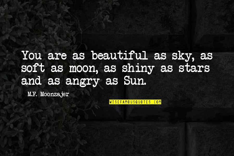 Moon Sun And Stars Quotes By M.F. Moonzajer: You are as beautiful as sky, as soft