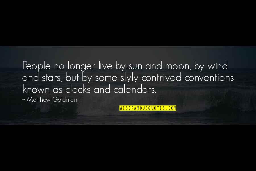 Moon Sun And Stars Quotes By Matthew Goldman: People no longer live by sun and moon,