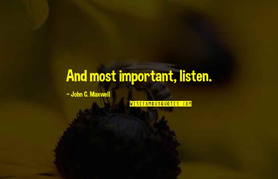 Moon Swords Quotes By John C. Maxwell: And most important, listen. Moon Swords Quotes By John C. Maxwell: And most important, listen.