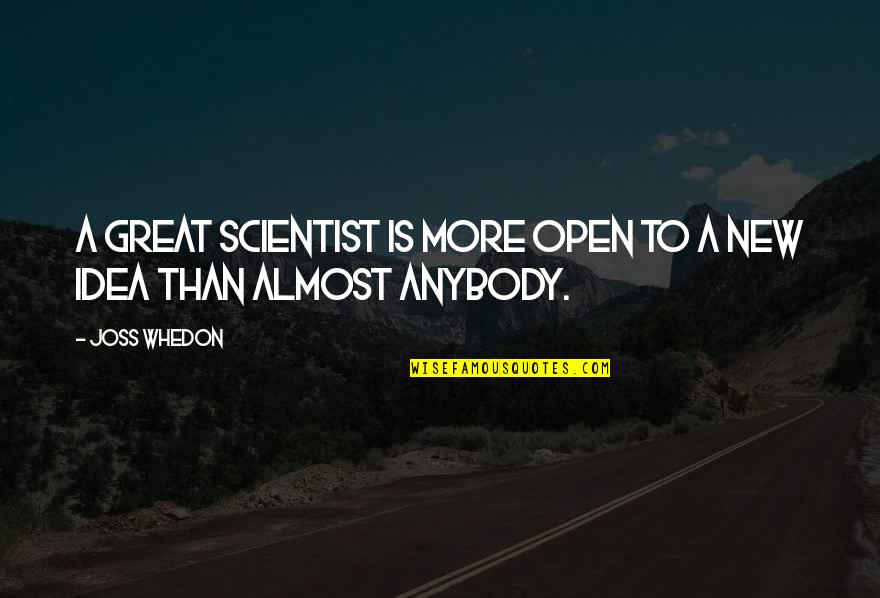 Moon Theatre Quotes By Joss Whedon: A great scientist is more open to a