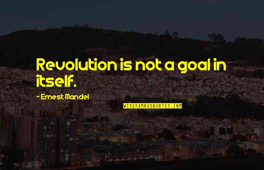 Moon Tide Quotes By Ernest Mandel: Revolution is not a goal in itself. Moon Tide Quotes By Ernest Mandel: Revolution is not a goal in itself.