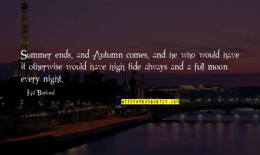 Moon Tide Quotes By Hal Borland: Summer ends, and Autumn comes, and he who Moon Tide Quotes By Hal Borland: Summer ends, and Autumn comes, and he who