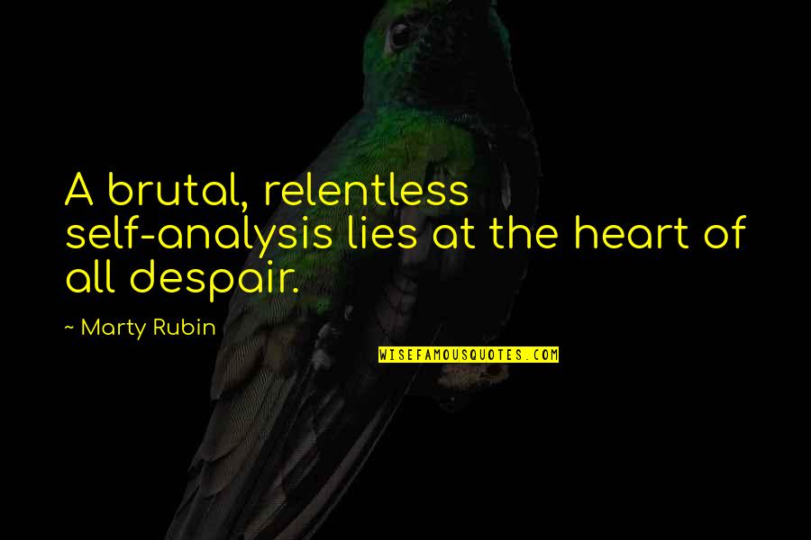 Moon Wolf Quotes By Marty Rubin: A brutal, relentless self-analysis lies at the heart