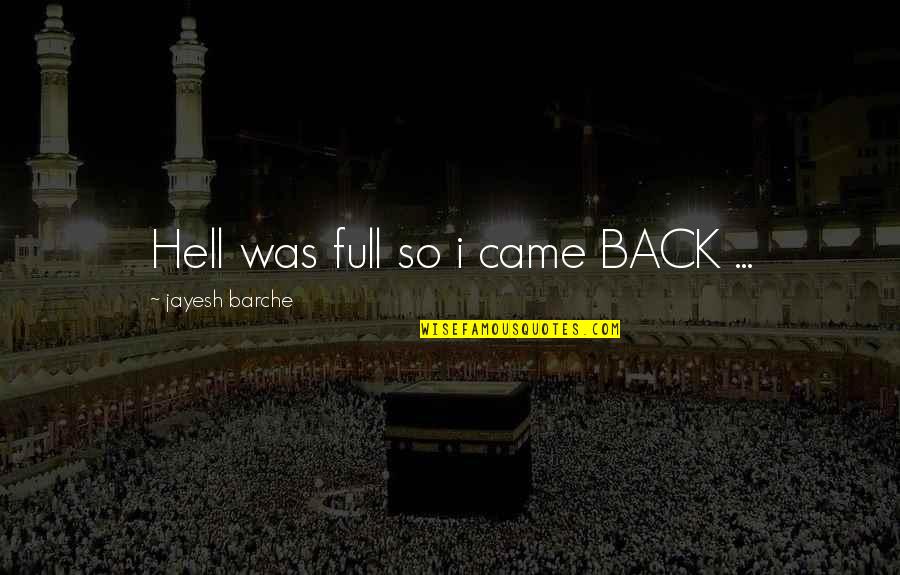 Moonbathing Quotes By Jayesh Barche: Hell was full so i came BACK ...